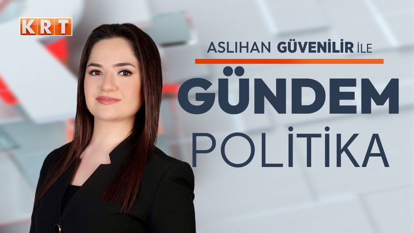 Aslıhan Güvenilir ile Gündem Politika