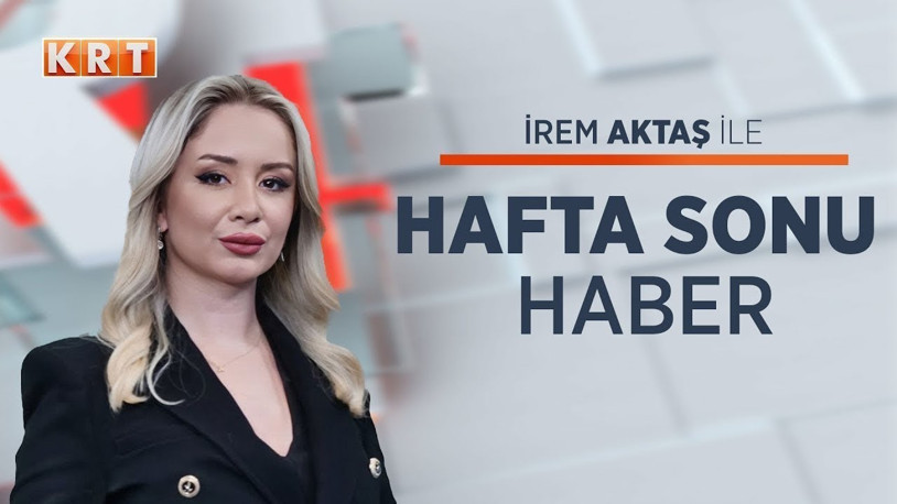 İrem Aktaş ile Hafta Sonu Haber